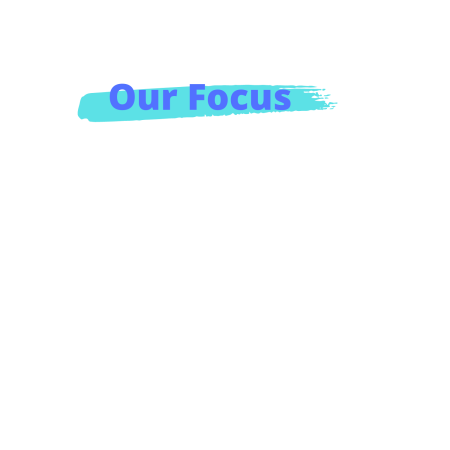 Our Focus